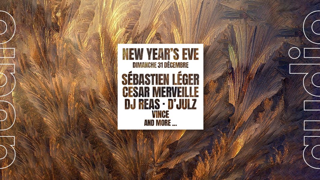 NEW YEAR’S EVE · SÉBASTIEN LÉGER · CESAR MERVEILLE · DJ REAS · D’JULZ · VINCE